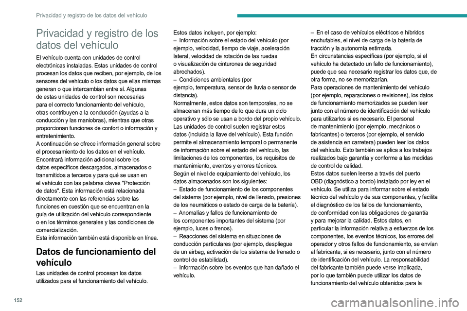 PEUGEOT LANDTREK 2023 Manual del propietario (in Spanish) 152
Privacidad y registro de los datos del vehículo
Privacidad y registro de los
datos del vehículo
El vehículo cuenta con unidades de control
electrónicas instaladas. Estas unidades de control PEUGEOT LANDTREK 2023 Manual del propietario (in Spanish) 152
Privacidad y registro de los datos del vehículo
Privacidad y registro de los
datos del vehículo
El vehículo cuenta con unidades de control
electrónicas instaladas. Estas unidades de control