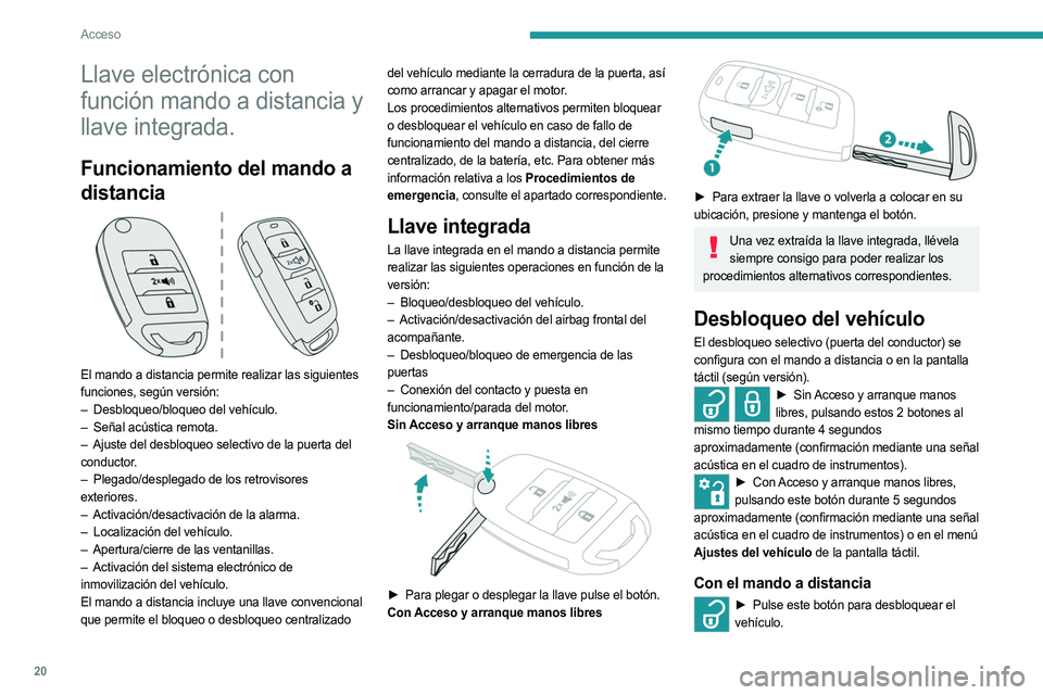 PEUGEOT LANDTREK 2023 Manual del propietario (in Spanish) 20
Acceso
Llave electrónica con
función mando a distancia y
llave integrada.
Funcionamiento del mando a
distancia
El mando a distancia permite realizar las siguientes
funciones, según versi PEUGEOT LANDTREK 2023 Manual del propietario (in Spanish) 20
Acceso
Llave electrónica con
función mando a distancia y
llave integrada.
Funcionamiento del mando a
distancia
El mando a distancia permite realizar las siguientes
funciones, según versi