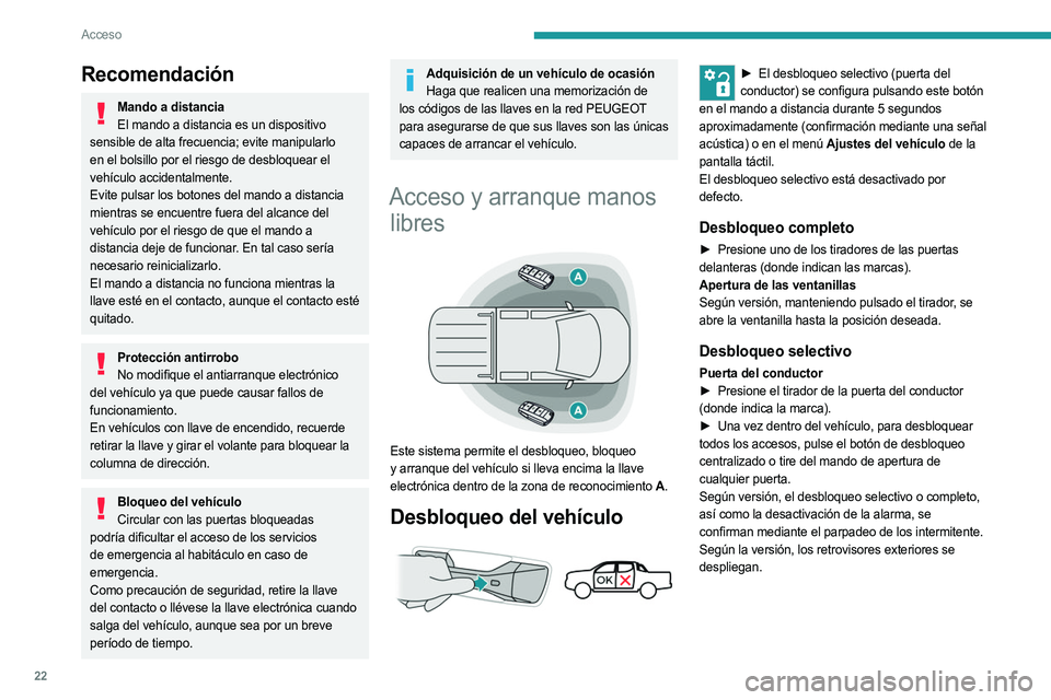 PEUGEOT LANDTREK 2023  Manual del propietario (in Spanish) 22
Acceso
Recomendación
Mando a distanciaEl mando a distancia es un dispositivo 
sensible de alta frecuencia; evite manipularlo 
en el bolsillo por el riesgo de desbloquear el 
vehículo accidentalme