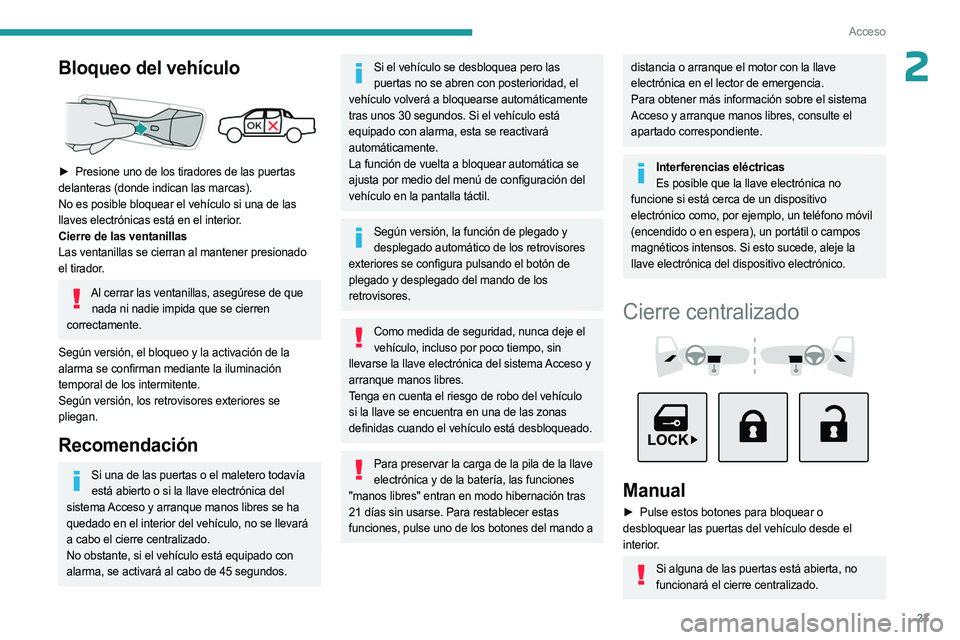 PEUGEOT LANDTREK 2023 Manual del propietario (in Spanish) 23
Acceso
2Bloqueo del vehículo
► Presione uno de los tiradores de las puertas
delanteras (donde indican las marcas).
No es posible bloquear el vehículo si una de las
llaves electrónicas est PEUGEOT LANDTREK 2023 Manual del propietario (in Spanish) 23
Acceso
2Bloqueo del vehículo
► Presione uno de los tiradores de las puertas
delanteras (donde indican las marcas).
No es posible bloquear el vehículo si una de las
llaves electrónicas est