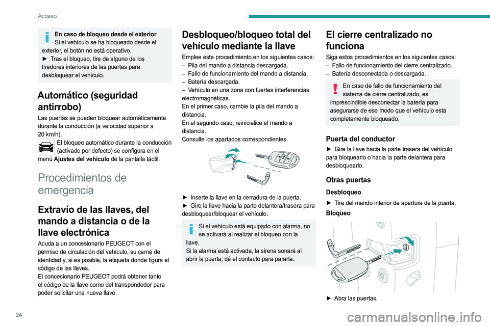 PEUGEOT LANDTREK 2023 Manual del propietario (in Spanish) 24
Acceso
En caso de bloqueo desde el exteriorSi el vehículo se ha bloqueado desde el
exterior, el botón no está operativo.
►
T
ras el bloqueo, tire de alguno de los
tiradores interiores de PEUGEOT LANDTREK 2023 Manual del propietario (in Spanish) 24
Acceso
En caso de bloqueo desde el exteriorSi el vehículo se ha bloqueado desde el
exterior, el botón no está operativo.
►
T
ras el bloqueo, tire de alguno de los
tiradores interiores de
