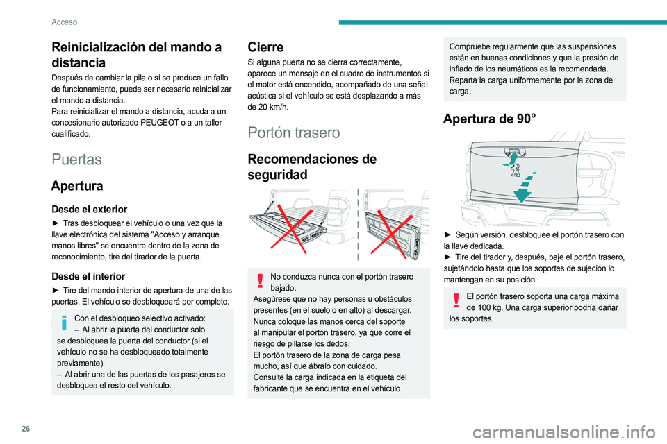 PEUGEOT LANDTREK 2023 Manual del propietario (in Spanish) 26
Acceso
Reinicialización del mando a
distancia
Después de cambiar la pila o si se produce un fallo
de funcionamiento, puede ser necesario reinicializar
el mando a distancia.
Para reinicializar PEUGEOT LANDTREK 2023 Manual del propietario (in Spanish) 26
Acceso
Reinicialización del mando a
distancia
Después de cambiar la pila o si se produce un fallo
de funcionamiento, puede ser necesario reinicializar
el mando a distancia.
Para reinicializar
