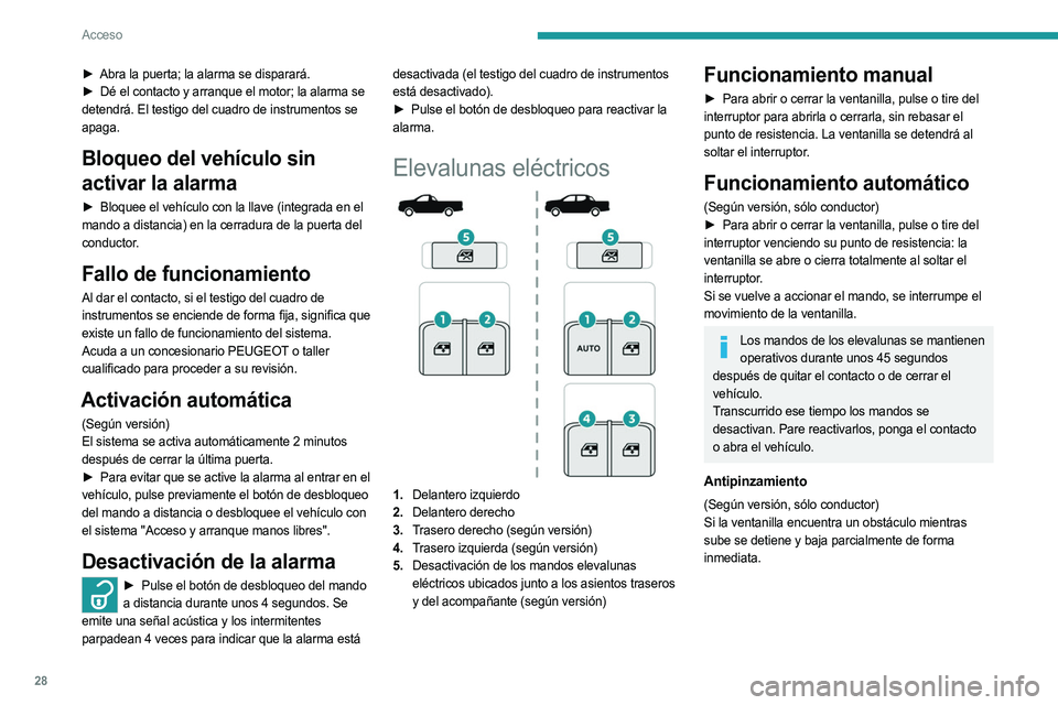 PEUGEOT LANDTREK 2023 Manual del propietario (in Spanish) 28
Acceso
► Abra la puerta; la alarma se disparará.
► Dé el contacto y arranque el motor; la alarma se
detendrá. El testigo del cuadro de instrumentos se
apaga.
Bloqueo del vehículo sin
a PEUGEOT LANDTREK 2023 Manual del propietario (in Spanish) 28
Acceso
► Abra la puerta; la alarma se disparará.
► Dé el contacto y arranque el motor; la alarma se
detendrá. El testigo del cuadro de instrumentos se
apaga.
Bloqueo del vehículo sin
a