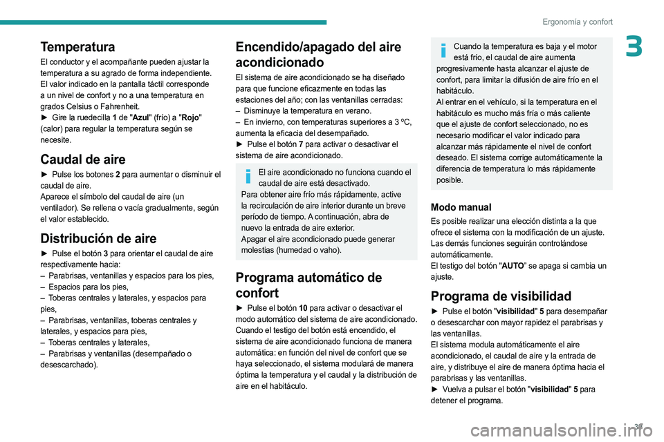 PEUGEOT LANDTREK 2023 Manual del propietario (in Spanish) 39
Ergonomía y confort
3Temperatura
El conductor y el acompañante pueden ajustar la
temperatura a su agrado de forma independiente.
El valor indicado en la pantalla táctil corresponde
a un nivel PEUGEOT LANDTREK 2023 Manual del propietario (in Spanish) 39
Ergonomía y confort
3Temperatura
El conductor y el acompañante pueden ajustar la
temperatura a su agrado de forma independiente.
El valor indicado en la pantalla táctil corresponde
a un nivel