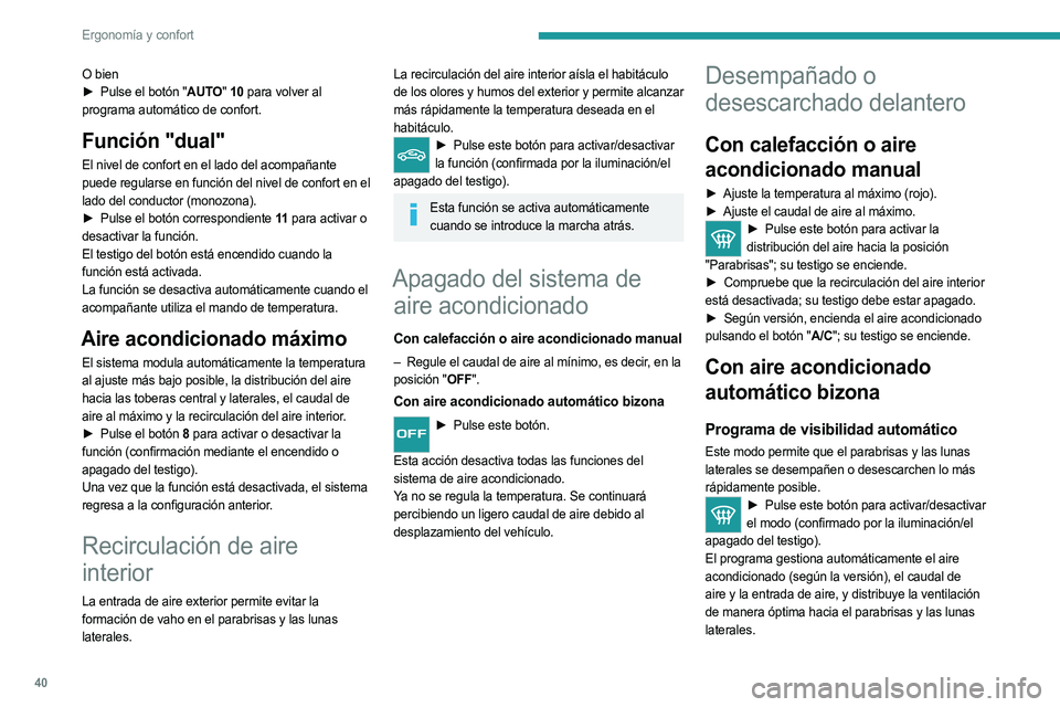 PEUGEOT LANDTREK 2023 Manual del propietario (in Spanish) 40
Ergonomía y confort
O bien
► Pulse el botón " AUTO" 10 para volver al
programa automático de confort.
Función "dual"
El nivel de confort en el lado del acompañante
puede re PEUGEOT LANDTREK 2023 Manual del propietario (in Spanish) 40
Ergonomía y confort
O bien
► Pulse el botón " AUTO" 10 para volver al
programa automático de confort.
Función "dual"
El nivel de confort en el lado del acompañante
puede re