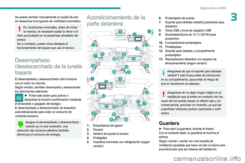 PEUGEOT LANDTREK 2023  Manual del propietario (in Spanish) 41
Ergonomía y confort
3Se puede cambiar manualmente el caudal de aire 
sin desactivar el programa de visibilidad automático.
En condiciones invernales, antes de iniciar la marcha, es necesario quit