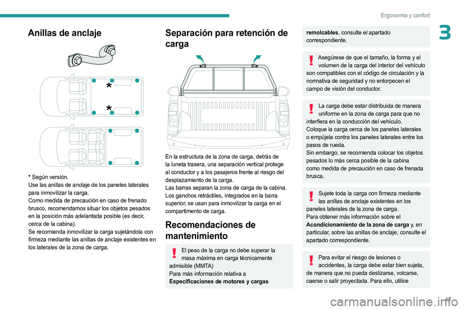 PEUGEOT LANDTREK 2023 Manual del propietario (in Spanish) 45
Ergonomía y confort
3Anillas de anclaje
* Según versión.
Use las anillas de anclaje de los paneles laterales
para inmovilizar la carga.
Como medida de precaución en caso de frenado
brusco, PEUGEOT LANDTREK 2023 Manual del propietario (in Spanish) 45
Ergonomía y confort
3Anillas de anclaje
* Según versión.
Use las anillas de anclaje de los paneles laterales
para inmovilizar la carga.
Como medida de precaución en caso de frenado
brusco,