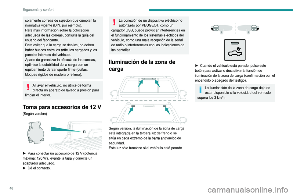 PEUGEOT LANDTREK 2023 Manual del propietario (in Spanish) 46
Ergonomía y confort
solamente correas de sujeción que cumplan la
normativa vigente (DIN, por ejemplo).
Para más información sobre la colocación
adecuada de las correas, consulte la guía del PEUGEOT LANDTREK 2023 Manual del propietario (in Spanish) 46
Ergonomía y confort
solamente correas de sujeción que cumplan la
normativa vigente (DIN, por ejemplo).
Para más información sobre la colocación
adecuada de las correas, consulte la guía del