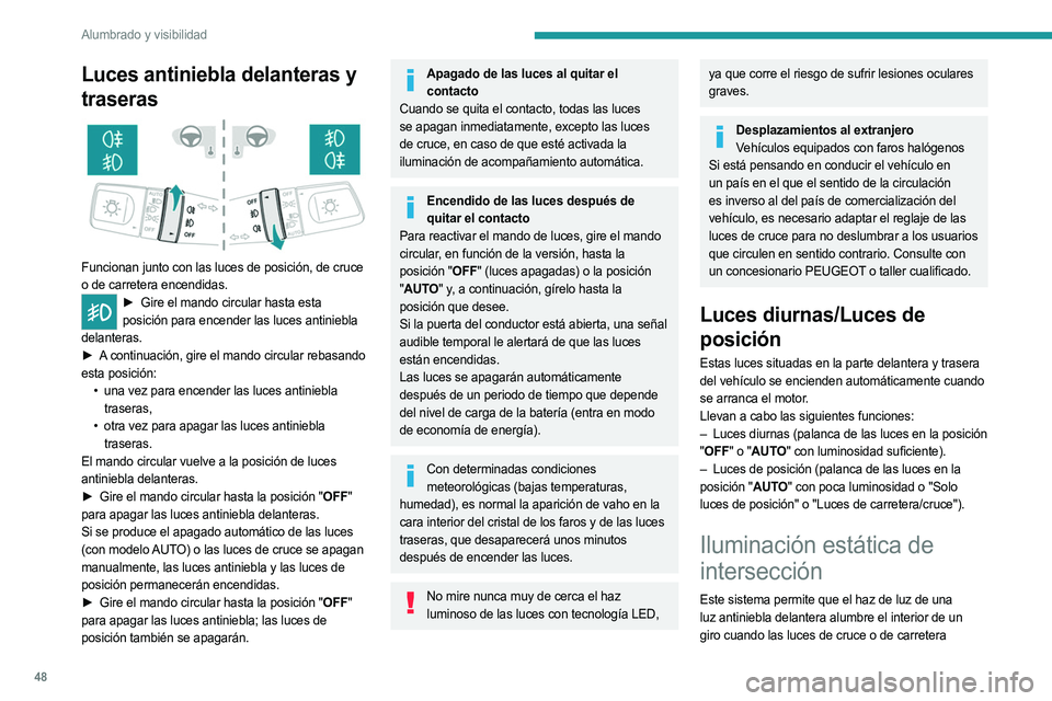 PEUGEOT LANDTREK 2023 Manual del propietario (in Spanish) 48
Alumbrado y visibilidad
Luces antiniebla delanteras y
traseras
Funcionan junto con las luces de posición, de cruce
o de carretera encendidas.
► Gire el mando circular hasta esta
posición PEUGEOT LANDTREK 2023 Manual del propietario (in Spanish) 48
Alumbrado y visibilidad
Luces antiniebla delanteras y
traseras
Funcionan junto con las luces de posición, de cruce
o de carretera encendidas.
► Gire el mando circular hasta esta
posición