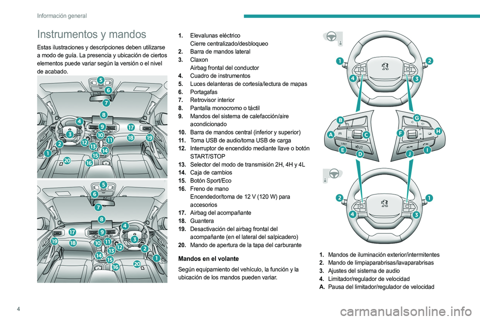 PEUGEOT LANDTREK 2023  Manual del propietario (in Spanish) 4
Información general
Instrumentos y mandos
Estas ilustraciones y descripciones deben utilizarse 
a modo de guía. La presencia y ubicación de ciertos 
elementos puede variar según la versión o el