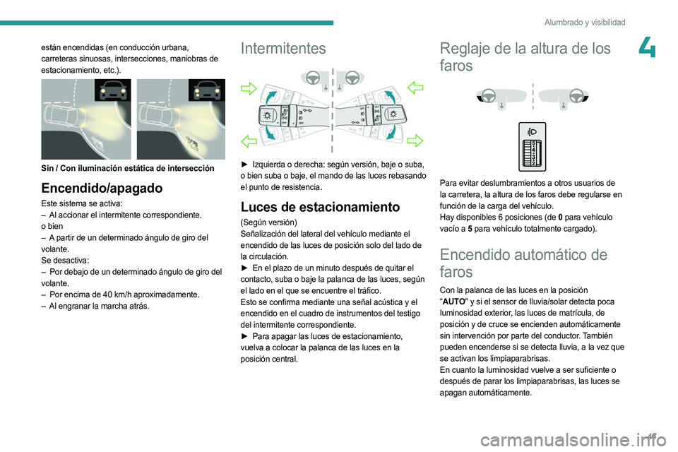 PEUGEOT LANDTREK 2023 Manual del propietario (in Spanish) 49
Alumbrado y visibilidad
4están encendidas (en conducción urbana,
carreteras sinuosas, intersecciones, maniobras de
estacionamiento, etc.).
Sin / Con iluminación estática de intersección
PEUGEOT LANDTREK 2023 Manual del propietario (in Spanish) 49
Alumbrado y visibilidad
4están encendidas (en conducción urbana,
carreteras sinuosas, intersecciones, maniobras de
estacionamiento, etc.).
Sin / Con iluminación estática de intersección