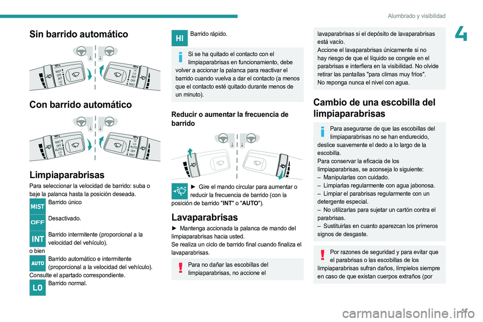PEUGEOT LANDTREK 2023 Manual del propietario (in Spanish) 51
Alumbrado y visibilidad
4Sin barrido automático
Con barrido automático
Limpiaparabrisas
Para seleccionar la velocidad de barrido: suba o
baje la palanca hasta la posición deseada.
Barrido PEUGEOT LANDTREK 2023 Manual del propietario (in Spanish) 51
Alumbrado y visibilidad
4Sin barrido automático
Con barrido automático
Limpiaparabrisas
Para seleccionar la velocidad de barrido: suba o
baje la palanca hasta la posición deseada.
Barrido