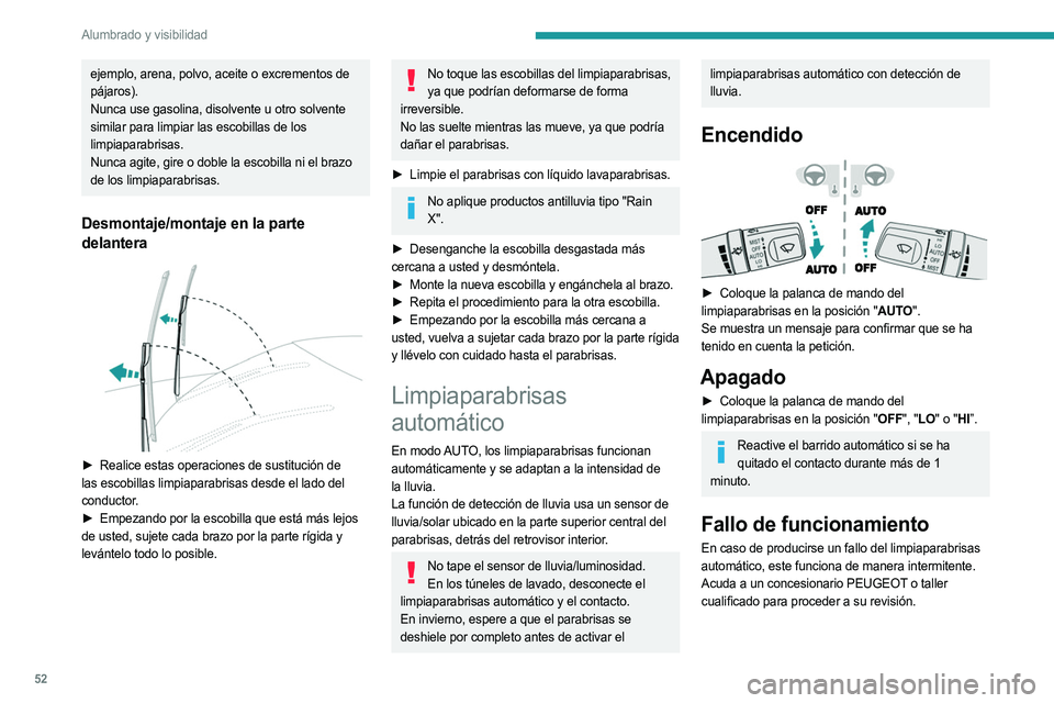 PEUGEOT LANDTREK 2023 Manual del propietario (in Spanish) 52
Alumbrado y visibilidad
ejemplo, arena, polvo, aceite o excrementos de
pájaros).
Nunca use gasolina, disolvente u otro solvente
similar para limpiar las escobillas de los
limpiaparabrisas.
Nunc PEUGEOT LANDTREK 2023 Manual del propietario (in Spanish) 52
Alumbrado y visibilidad
ejemplo, arena, polvo, aceite o excrementos de
pájaros).
Nunca use gasolina, disolvente u otro solvente
similar para limpiar las escobillas de los
limpiaparabrisas.
Nunc