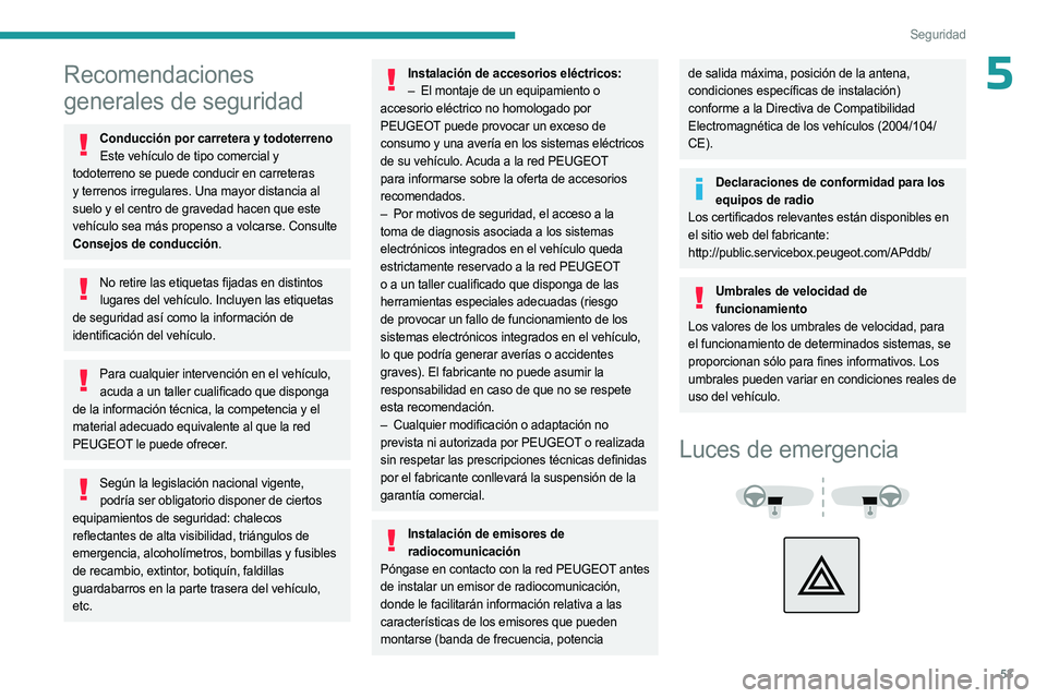 PEUGEOT LANDTREK 2023 Manual del propietario (in Spanish) 53
Seguridad
5Recomendaciones
generales de seguridad
Conducción por carretera y todoterrenoEste vehículo de tipo comercial y
todoterreno se puede conducir en carreteras
y terrenos irregulares. Un PEUGEOT LANDTREK 2023 Manual del propietario (in Spanish) 53
Seguridad
5Recomendaciones
generales de seguridad
Conducción por carretera y todoterrenoEste vehículo de tipo comercial y
todoterreno se puede conducir en carreteras
y terrenos irregulares. Un