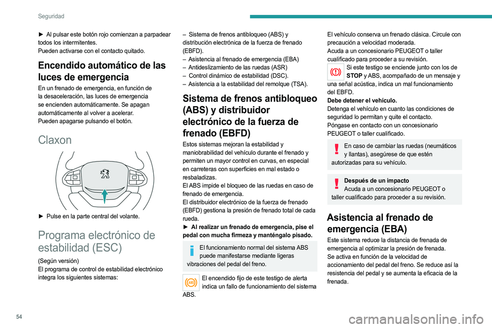 PEUGEOT LANDTREK 2023 Manual del propietario (in Spanish) 54
Seguridad
► Al pulsar este botón rojo comienzan a parpadear
todos los intermitentes.
Pueden activarse con el contacto quitado.
Encendido automático de las
luces de emergencia
En un frenado de PEUGEOT LANDTREK 2023 Manual del propietario (in Spanish) 54
Seguridad
► Al pulsar este botón rojo comienzan a parpadear
todos los intermitentes.
Pueden activarse con el contacto quitado.
Encendido automático de las
luces de emergencia
En un frenado de