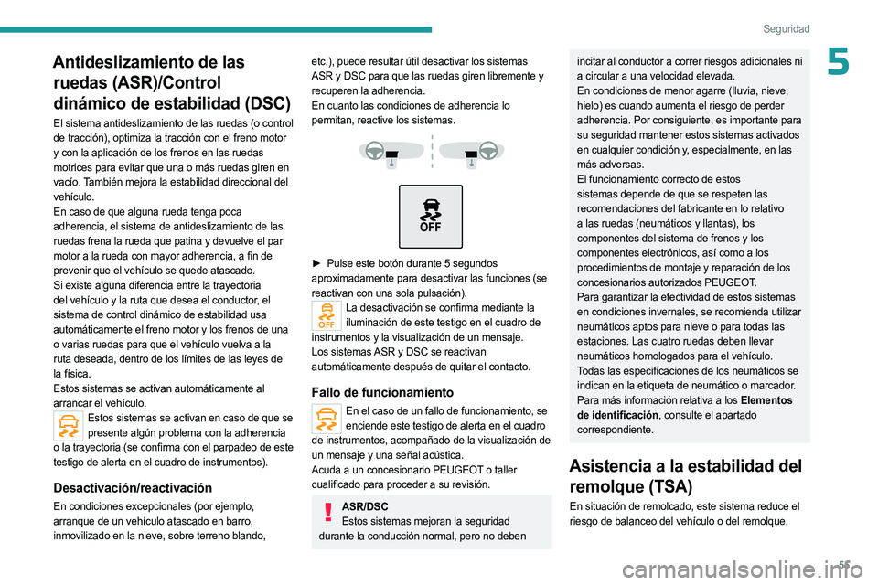 PEUGEOT LANDTREK 2023 Manual del propietario (in Spanish) 55
Seguridad
5Antideslizamiento de las ruedas (ASR)/Control
dinámico de estabilidad (DSC)
El sistema antideslizamiento de las ruedas (o control
de tracción), optimiza la tracción con el freno mot PEUGEOT LANDTREK 2023 Manual del propietario (in Spanish) 55
Seguridad
5Antideslizamiento de las ruedas (ASR)/Control
dinámico de estabilidad (DSC)
El sistema antideslizamiento de las ruedas (o control
de tracción), optimiza la tracción con el freno mot