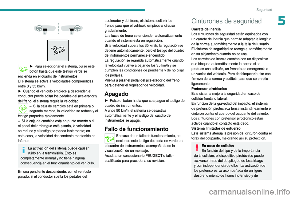 PEUGEOT LANDTREK 2023 Manual del propietario (in Spanish) 57
Seguridad
5
► Para seleccionar el sistema, pulse este
botón hasta que este testigo verde se
encienda en el cuadro de instrumentos.
El sistema se activa a velocidades comprendidas
entr PEUGEOT LANDTREK 2023 Manual del propietario (in Spanish) 57
Seguridad
5
► Para seleccionar el sistema, pulse este
botón hasta que este testigo verde se
encienda en el cuadro de instrumentos.
El sistema se activa a velocidades comprendidas
entr