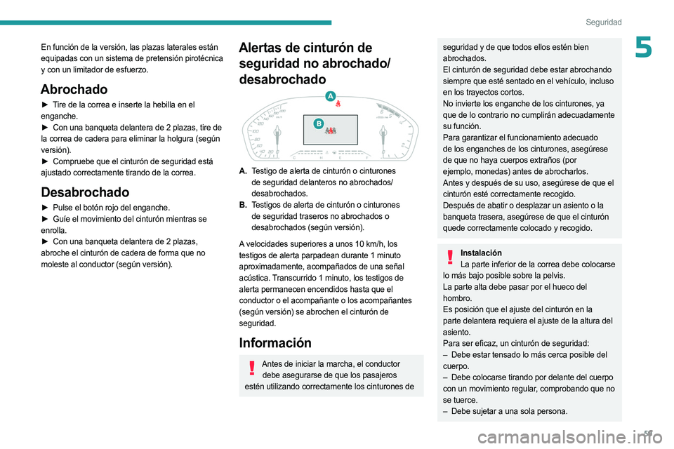 PEUGEOT LANDTREK 2023 Manual del propietario (in Spanish) 59
Seguridad
5En función de la versión, las plazas laterales están
equipadas con un sistema de pretensión pirotécnica
y con un limitador de esfuerzo.
Abrochado
► Tire de la correa e inserte l PEUGEOT LANDTREK 2023 Manual del propietario (in Spanish) 59
Seguridad
5En función de la versión, las plazas laterales están
equipadas con un sistema de pretensión pirotécnica
y con un limitador de esfuerzo.
Abrochado
► Tire de la correa e inserte l