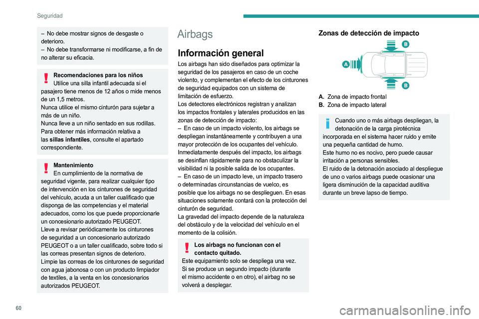 PEUGEOT LANDTREK 2023 Manual del propietario (in Spanish) 60
Seguridad
– No debe mostrar signos de desgaste o
deterioro.
–
No debe transformarse ni modificarse, a fin de
no alterar su eficacia.
Recomendaciones para los niños Utilice una silla infa PEUGEOT LANDTREK 2023 Manual del propietario (in Spanish) 60
Seguridad
– No debe mostrar signos de desgaste o
deterioro.
–
No debe transformarse ni modificarse, a fin de
no alterar su eficacia.
Recomendaciones para los niños Utilice una silla infa