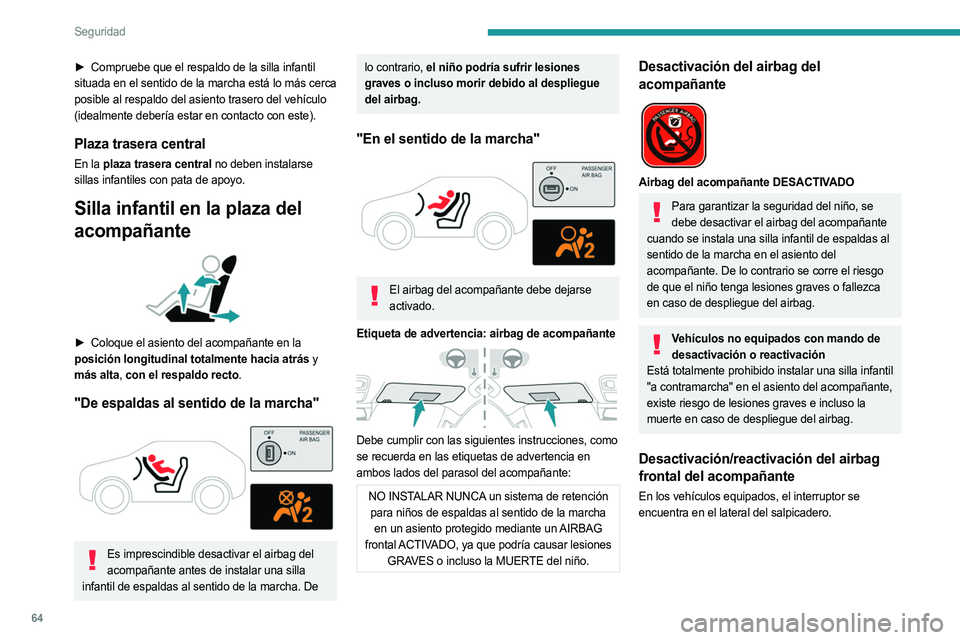 PEUGEOT LANDTREK 2023 Manual del propietario (in Spanish) 64
Seguridad
► Compruebe que el respaldo de la silla infantil
situada en el sentido de la marcha está lo más cerca
posible al respaldo del asiento trasero del vehículo
(idealmente debería est PEUGEOT LANDTREK 2023 Manual del propietario (in Spanish) 64
Seguridad
► Compruebe que el respaldo de la silla infantil
situada en el sentido de la marcha está lo más cerca
posible al respaldo del asiento trasero del vehículo
(idealmente debería est