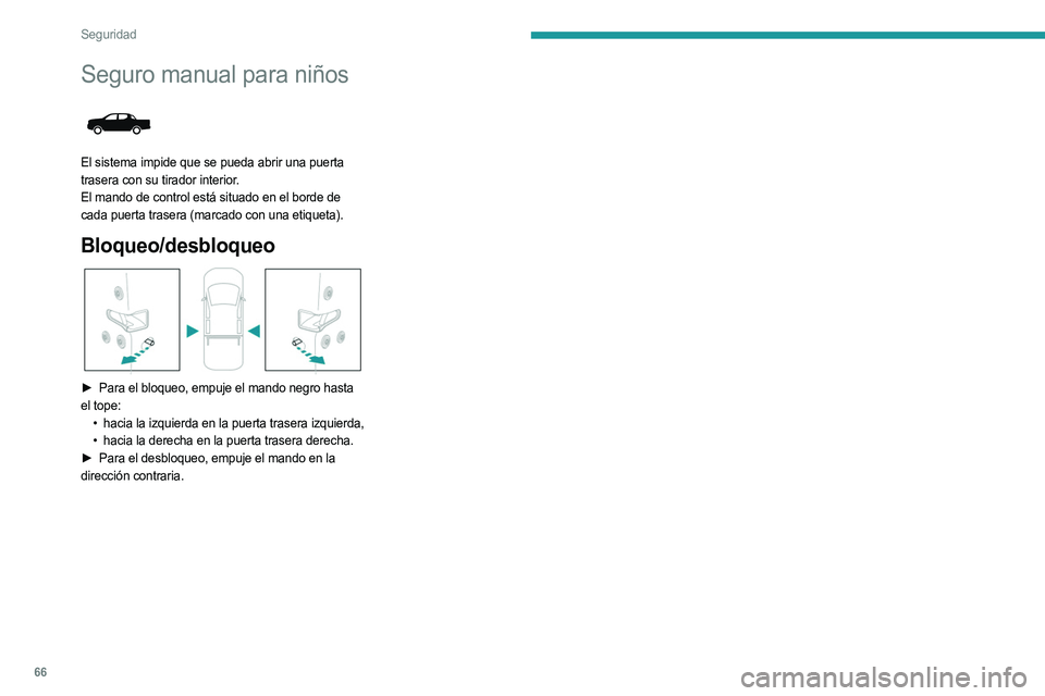 PEUGEOT LANDTREK 2023 Manual del propietario (in Spanish) 66
Seguridad
Seguro manual para niños
El sistema impide que se pueda abrir una puerta
trasera con su tirador interior.
El mando de control está situado en el borde de
cada puerta trasera (marca PEUGEOT LANDTREK 2023 Manual del propietario (in Spanish) 66
Seguridad
Seguro manual para niños
El sistema impide que se pueda abrir una puerta
trasera con su tirador interior.
El mando de control está situado en el borde de
cada puerta trasera (marca