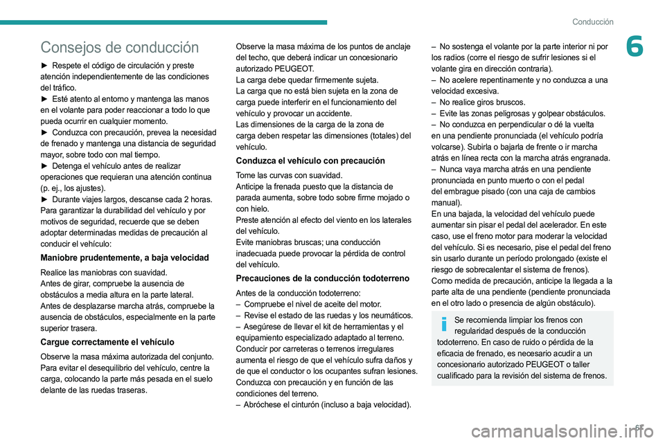 PEUGEOT LANDTREK 2023 Manual del propietario (in Spanish) 67
Conducción
6Consejos de conducción
► Respete el código de circulación y preste
atención independientemente de las condiciones
del tráfico.
►
Esté atento al entorno y mantenga las man PEUGEOT LANDTREK 2023 Manual del propietario (in Spanish) 67
Conducción
6Consejos de conducción
► Respete el código de circulación y preste
atención independientemente de las condiciones
del tráfico.
►
Esté atento al entorno y mantenga las man