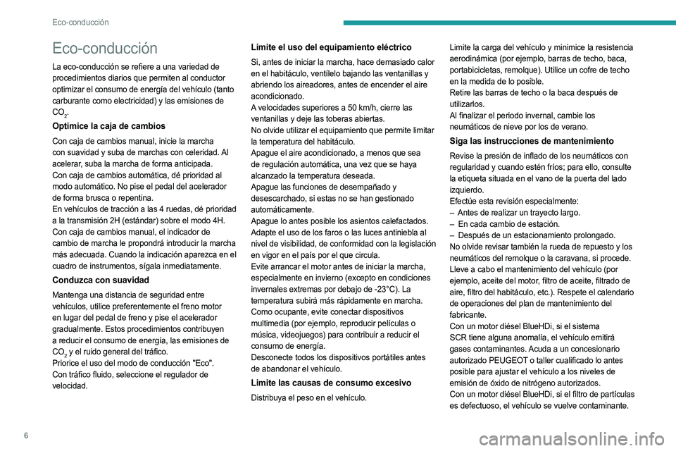 PEUGEOT LANDTREK 2023  Manual del propietario (in Spanish) 6
Eco-conducción
Eco-conducción
La eco-conducción se refiere a una variedad de 
procedimientos diarios que permiten al conductor 
optimizar el consumo de energía del vehículo (tanto 
carburante c