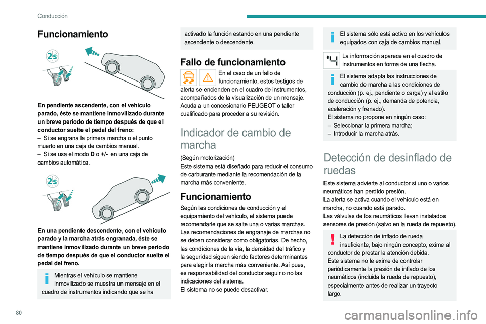 PEUGEOT LANDTREK 2023 Manual del propietario (in Spanish) 80
Conducción
Funcionamiento
En pendiente ascendente, con el vehículo
parado, éste se mantiene inmovilizado durante
un breve período de tiempo después de que el
conductor suelte el pedal de PEUGEOT LANDTREK 2023 Manual del propietario (in Spanish) 80
Conducción
Funcionamiento
En pendiente ascendente, con el vehículo
parado, éste se mantiene inmovilizado durante
un breve período de tiempo después de que el
conductor suelte el pedal de