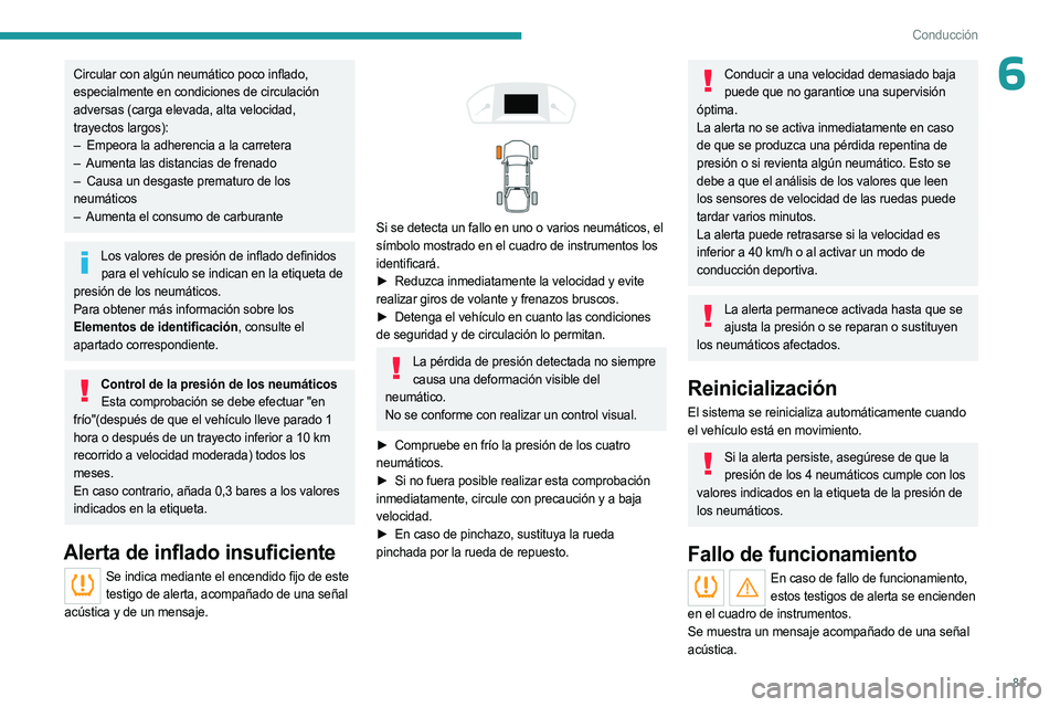 PEUGEOT LANDTREK 2023 Manual del propietario (in Spanish) 81
Conducción
6Circular con algún neumático poco inflado,
especialmente en condiciones de circulación
adversas (carga elevada, alta velocidad,
trayectos largos):
–
Empeora la adherencia a la PEUGEOT LANDTREK 2023 Manual del propietario (in Spanish) 81
Conducción
6Circular con algún neumático poco inflado,
especialmente en condiciones de circulación
adversas (carga elevada, alta velocidad,
trayectos largos):
–
Empeora la adherencia a la