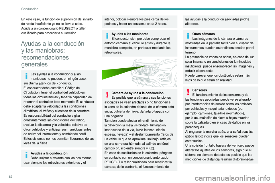 PEUGEOT LANDTREK 2023 Manual del propietario (in Spanish) 82
Conducción
En este caso, la función de supervisión del inflado
de rueda insuficiente ya no se lleva a cabo.
Acuda a un concesionario PEUGEOT o taller
cualificado para proceder a su revisión.
PEUGEOT LANDTREK 2023 Manual del propietario (in Spanish) 82
Conducción
En este caso, la función de supervisión del inflado
de rueda insuficiente ya no se lleva a cabo.
Acuda a un concesionario PEUGEOT o taller
cualificado para proceder a su revisión.