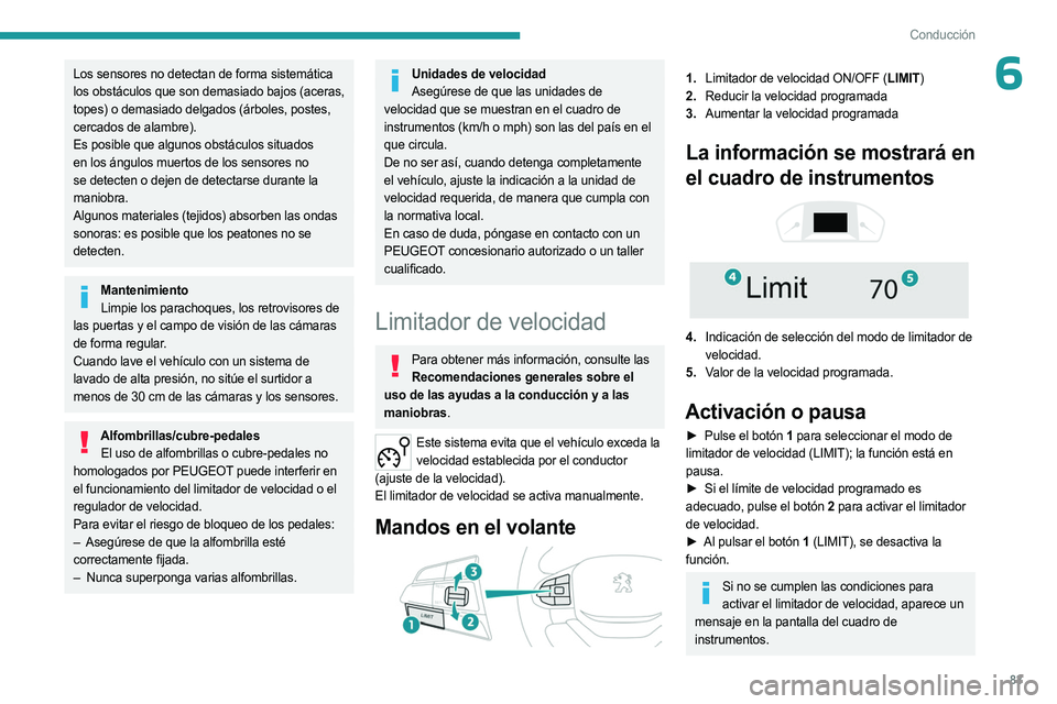 PEUGEOT LANDTREK 2023 Manual del propietario (in Spanish) 83
Conducción
6Los sensores no detectan de forma sistemática
los obstáculos que son demasiado bajos (aceras,
topes) o demasiado delgados (árboles, postes,
cercados de alambre).
Es posible que a PEUGEOT LANDTREK 2023 Manual del propietario (in Spanish) 83
Conducción
6Los sensores no detectan de forma sistemática
los obstáculos que son demasiado bajos (aceras,
topes) o demasiado delgados (árboles, postes,
cercados de alambre).
Es posible que a