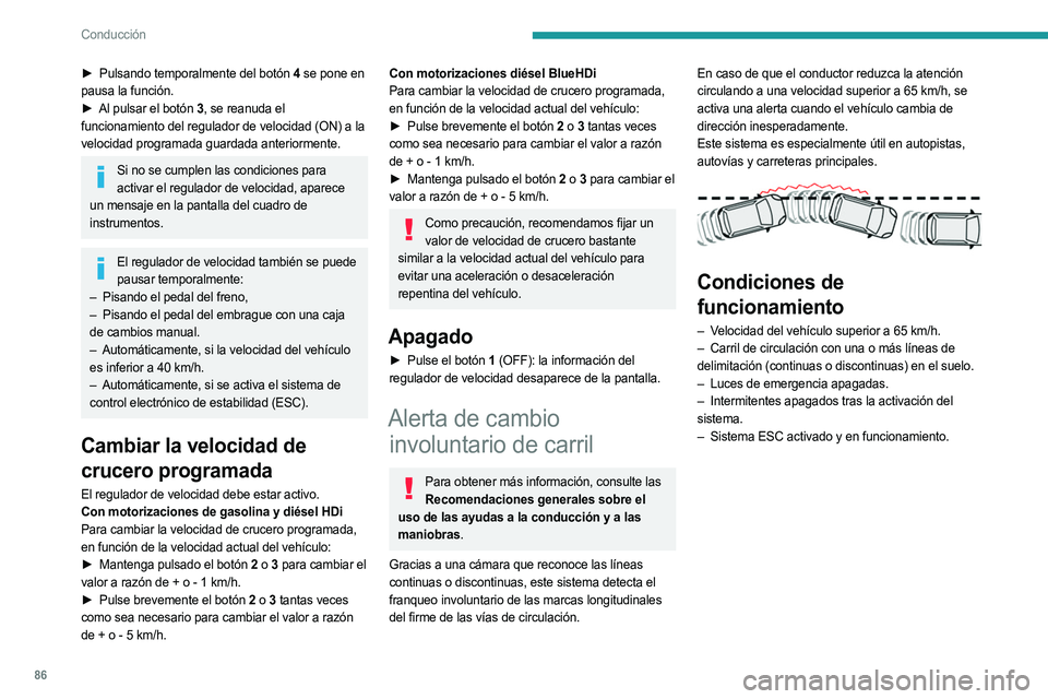 PEUGEOT LANDTREK 2023 Manual del propietario (in Spanish) 86
Conducción
► Pulsando temporalmente del botón 4 se pone en
pausa la función.
►
Al pulsar el botón
3, se reanuda el
funcionamiento del regulador de velocidad (ON) a la
velocidad progr PEUGEOT LANDTREK 2023 Manual del propietario (in Spanish) 86
Conducción
► Pulsando temporalmente del botón 4 se pone en
pausa la función.
►
Al pulsar el botón
3, se reanuda el
funcionamiento del regulador de velocidad (ON) a la
velocidad progr