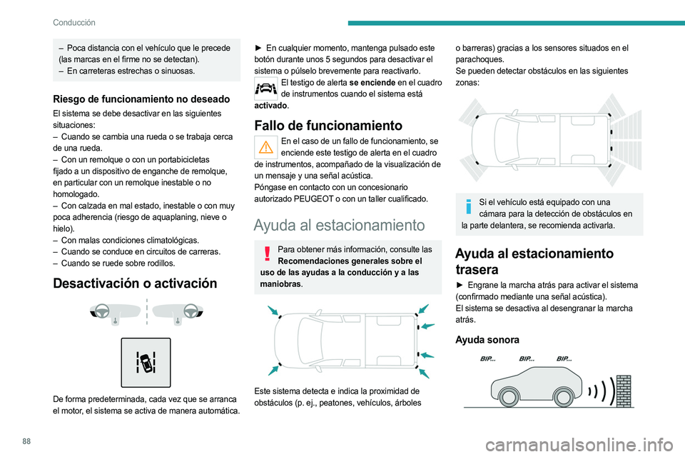 PEUGEOT LANDTREK 2023 Manual del propietario (in Spanish) 88
Conducción
– Poca distancia con el vehículo que le precede
(las marcas en el firme no se detectan).
–
En carreteras estrechas o sinuosas.
Riesgo de funcionamiento no deseado
El sistema se PEUGEOT LANDTREK 2023 Manual del propietario (in Spanish) 88
Conducción
– Poca distancia con el vehículo que le precede
(las marcas en el firme no se detectan).
–
En carreteras estrechas o sinuosas.
Riesgo de funcionamiento no deseado
El sistema se