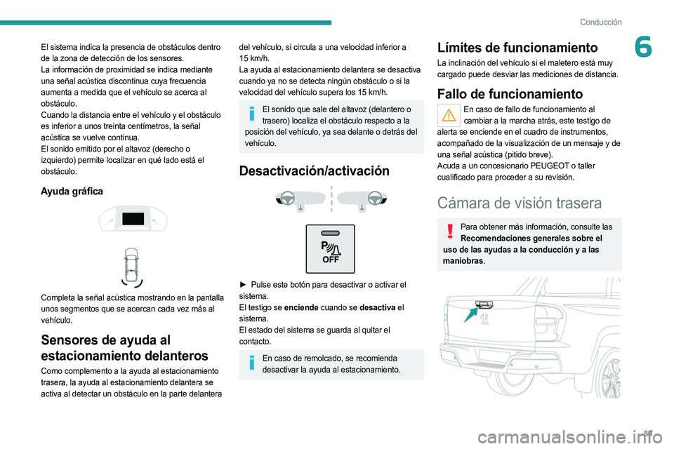 PEUGEOT LANDTREK 2023 Manual del propietario (in Spanish) 89
Conducción
6El sistema indica la presencia de obstáculos dentro
de la zona de detección de los sensores.
La información de proximidad se indica mediante
una señal acústica discontinua cuya PEUGEOT LANDTREK 2023 Manual del propietario (in Spanish) 89
Conducción
6El sistema indica la presencia de obstáculos dentro
de la zona de detección de los sensores.
La información de proximidad se indica mediante
una señal acústica discontinua cuya