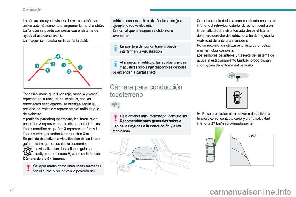 PEUGEOT LANDTREK 2023 Manual del propietario (in Spanish) 90
Conducción
La cámara de ayuda visual a la marcha atrás se
activa automáticamente al engranar la marcha atrás.
La función se puede completar con el sistema de
ayuda al estacionamiento.
La im PEUGEOT LANDTREK 2023 Manual del propietario (in Spanish) 90
Conducción
La cámara de ayuda visual a la marcha atrás se
activa automáticamente al engranar la marcha atrás.
La función se puede completar con el sistema de
ayuda al estacionamiento.
La im