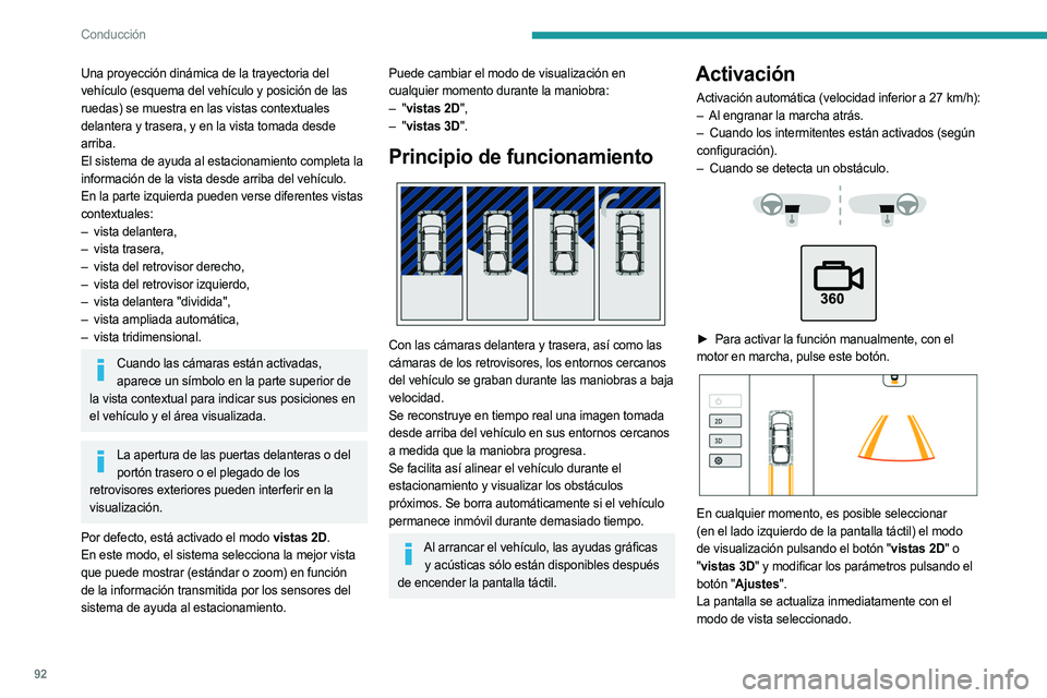 PEUGEOT LANDTREK 2023 Manual del propietario (in Spanish) 92
Conducción
Una proyección dinámica de la trayectoria del
vehículo (esquema del vehículo y posición de las
ruedas) se muestra en las vistas contextuales
delantera y trasera, y en la vista t PEUGEOT LANDTREK 2023 Manual del propietario (in Spanish) 92
Conducción
Una proyección dinámica de la trayectoria del
vehículo (esquema del vehículo y posición de las
ruedas) se muestra en las vistas contextuales
delantera y trasera, y en la vista t