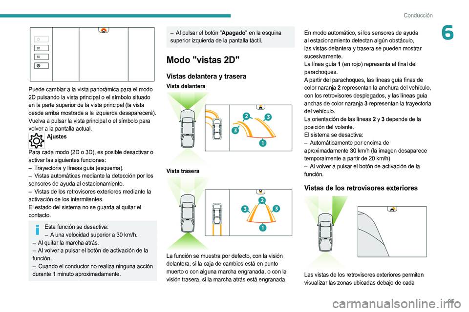 PEUGEOT LANDTREK 2023 Manual del propietario (in Spanish) 93
Conducción
6
Puede cambiar a la vista panorámica para el modo
2D pulsando la vista principal o el símbolo situado
en la parte superior de la vista principal (la vista
desde arriba mostrada PEUGEOT LANDTREK 2023 Manual del propietario (in Spanish) 93
Conducción
6
Puede cambiar a la vista panorámica para el modo
2D pulsando la vista principal o el símbolo situado
en la parte superior de la vista principal (la vista
desde arriba mostrada