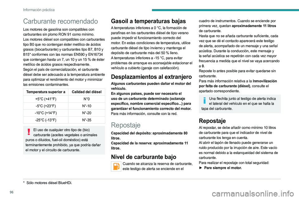 PEUGEOT LANDTREK 2023 Manual del propietario (in Spanish) 96
Información práctica
Carburante recomendado
Los motores de gasolina son compatibles con
carburantes sin plomo RON 91 como mínimo.
Los motores diésel son compatibles con carburantes
tipo B0 qu PEUGEOT LANDTREK 2023 Manual del propietario (in Spanish) 96
Información práctica
Carburante recomendado
Los motores de gasolina son compatibles con
carburantes sin plomo RON 91 como mínimo.
Los motores diésel son compatibles con carburantes
tipo B0 qu