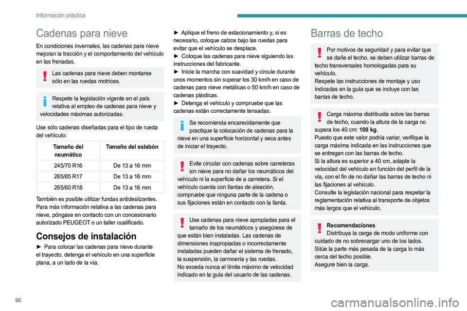 PEUGEOT LANDTREK 2023 Manual del propietario (in Spanish) 98
Información práctica
Cadenas para nieve
En condiciones invernales, las cadenas para nieve
mejoran la tracción y el comportamiento del vehículo
en las frenadas.
Las cadenas para nieve deben mo PEUGEOT LANDTREK 2023 Manual del propietario (in Spanish) 98
Información práctica
Cadenas para nieve
En condiciones invernales, las cadenas para nieve
mejoran la tracción y el comportamiento del vehículo
en las frenadas.
Las cadenas para nieve deben mo