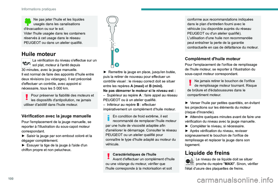 PEUGEOT LANDTREK 2023  Manuel du propriétaire (in French) 100
Informations pratiques
Ne pas jeter l'huile et les liquides 
usagés dans les canalisations 
d'évacuation ou sur le sol.
Vider l'huile usagée dans les containers 
réservés à cet u