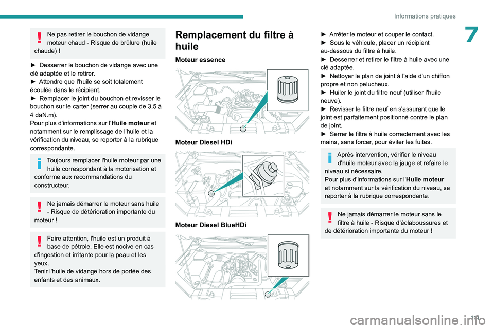 PEUGEOT LANDTREK 2023  Manuel du propriétaire (in French) 111
Informations pratiques
7Ne pas retirer le bouchon de vidange 
moteur chaud - Risque de brûlure (huile 
chaude) !
►
 
Desserrer le bouchon de vidange avec une 
clé adaptée et le retirer

.
►