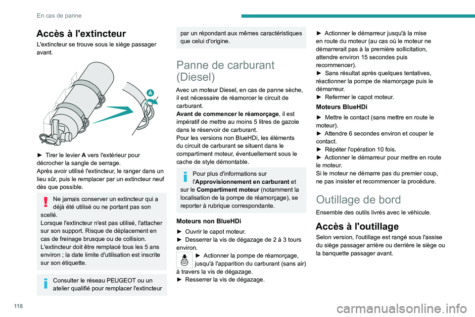 PEUGEOT LANDTREK 2023  Manuel du propriétaire (in French) 11 8
En cas de panne
Accès à l'extincteur
L'extincteur se trouve sous le siège passager 
avant.
 
 
► Tirer le levier A  vers l'extérieur pour 
décrocher la sangle de serrage.
Aprè