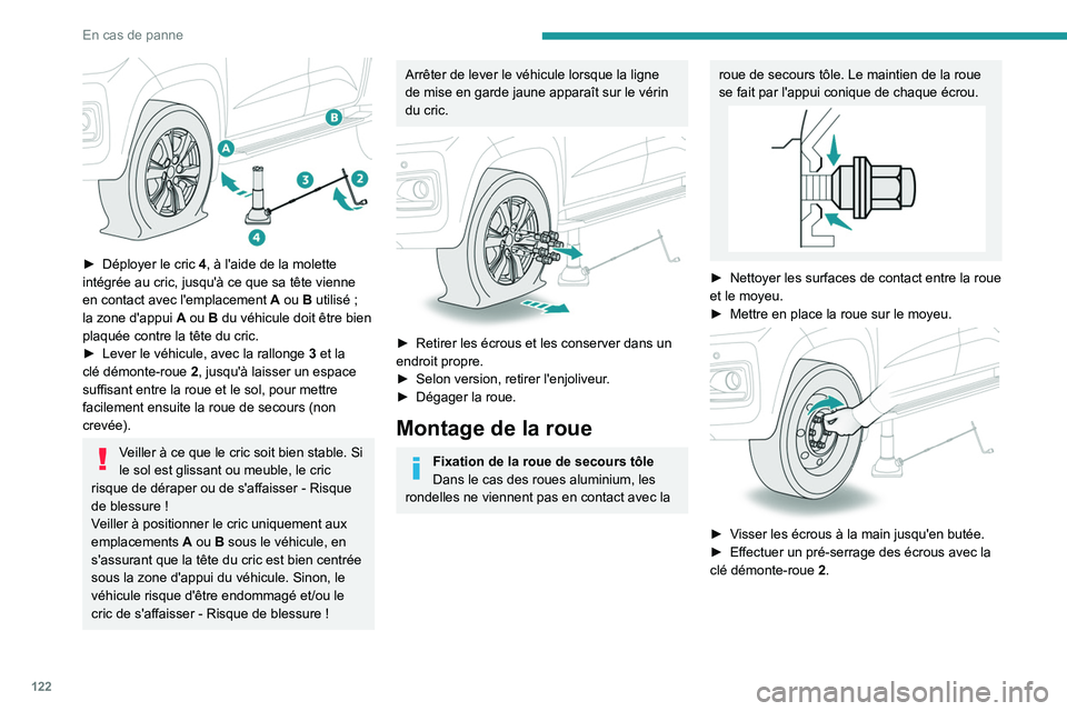PEUGEOT LANDTREK 2023  Manuel du propriétaire (in French) 122
En cas de panne
 
► Déployer le cric 4 , à l'aide de la molette 
intégrée au cric, jusqu'à ce que sa tête vienne 
en contact avec l'emplacement
 
A
  ou B utilisé   ; 
la zone