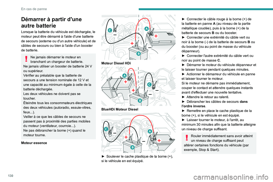 PEUGEOT LANDTREK 2023 Manuel du propriétaire (in French) 130
En cas de panne
Démarrer à partir d'une
autre batterie
Lorsque la batterie du véhicule est déchargée, le
moteur peut être démarré à l'aide d'une batterie
de secours (extern PEUGEOT LANDTREK 2023 Manuel du propriétaire (in French) 130
En cas de panne
Démarrer à partir d'une
autre batterie
Lorsque la batterie du véhicule est déchargée, le
moteur peut être démarré à l'aide d'une batterie
de secours (extern