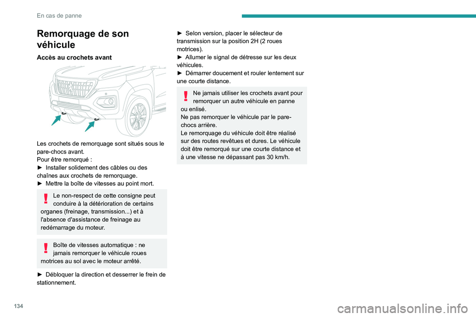 PEUGEOT LANDTREK 2023 Manuel du propriétaire (in French) 134
En cas de panne
Remorquage de son
véhicule
Accès au crochets avant
Les crochets de remorquage sont situés sous le
pare-chocs avant.
Pour être remorqué :
►
Installer solidement des c PEUGEOT LANDTREK 2023 Manuel du propriétaire (in French) 134
En cas de panne
Remorquage de son
véhicule
Accès au crochets avant
Les crochets de remorquage sont situés sous le
pare-chocs avant.
Pour être remorqué :
►
Installer solidement des c