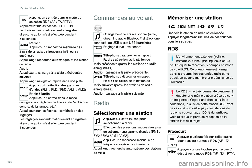 PEUGEOT LANDTREK 2023  Manuel du propriétaire (in French) 142
Radio Bluetooth®
RDSAppui court : entrée dans le mode de 
sélection RDS (AF   / TA  / PTY)
Appui court sur les flèches
  : OFF   / ON
Le choix est automatiquement enregistré 
si aucune action