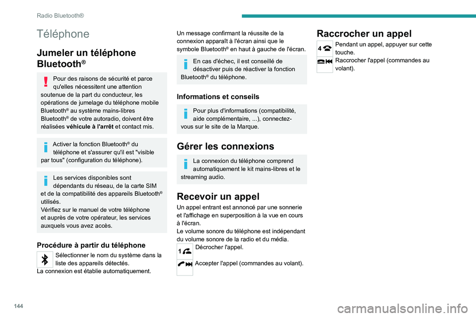 PEUGEOT LANDTREK 2023  Manuel du propriétaire (in French) 144
Radio Bluetooth®
Téléphone
Jumeler un téléphone 
Bluetooth
®
Pour des raisons de sécurité et parce 
qu'elles nécessitent une attention 
soutenue de la part du conducteur, les 
opérat
