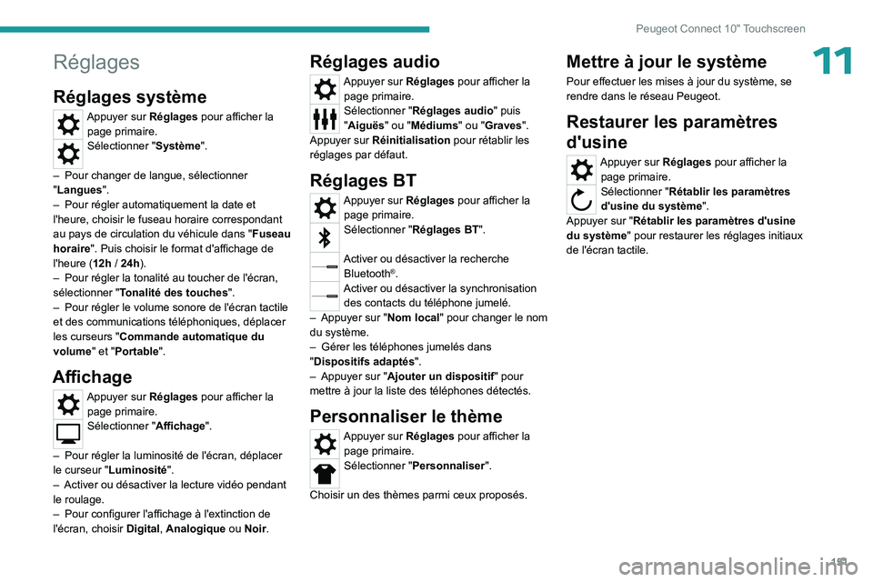 PEUGEOT LANDTREK 2023 Manuel du propriétaire (in French) 151
Peugeot Connect 10" Touchscreen
11Réglages
Réglages système
Appuyer sur Réglages pour afficher la page primaire.
Sélectionner "Système ".
–
Pour changer de langue, sélectio PEUGEOT LANDTREK 2023 Manuel du propriétaire (in French) 151
Peugeot Connect 10" Touchscreen
11Réglages
Réglages système
Appuyer sur Réglages pour afficher la page primaire.
Sélectionner "Système ".
–
Pour changer de langue, sélectio