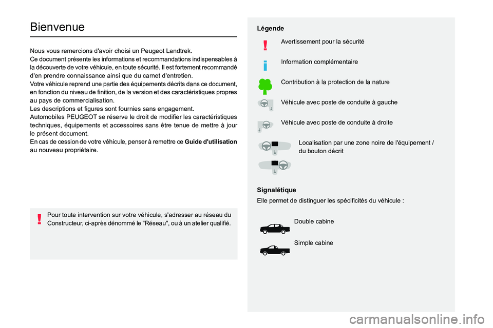 PEUGEOT LANDTREK 2023  Manuel du propriétaire (in French)   
 
 
 
 
 
  
  
   
   
 
  
 
  
 
 
 
   
 
 
  
Bienvenue
Nous vous remercions d'avoir choisi un Peugeot Landtrek.
Ce document présente les informations et recommandations indispensables à