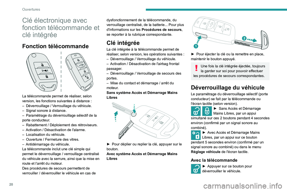 PEUGEOT LANDTREK 2023  Manuel du propriétaire (in French) 20
Ouvertures
Clé électronique avec 
fonction télécommande et 
clé intégrée
Fonction télécommande 
 
La télécommande permet de réaliser, selon 
version, les fonctions suivantes à distance